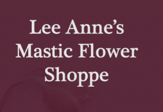 Lee Anne’s Mastic Flower Shoppe